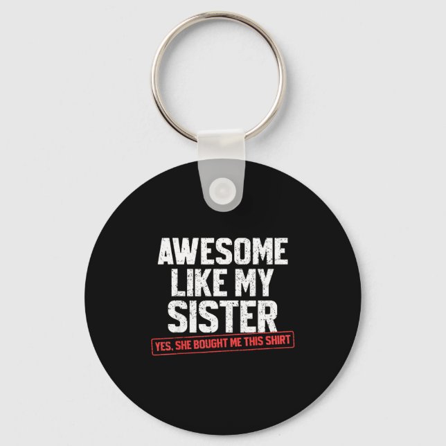 Awesome Like My Sister Sarcastic Funny Brother  Key Ring (Front)