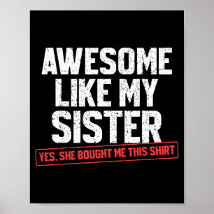Awesome Like My Sister Sarcastic Funny Brother Poster