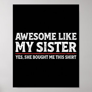 Awesome Like My Sister Sarcastic Funny Brother Poster