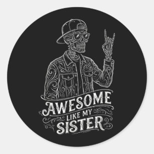 Awesome Like My Sister Skeleton Funny Sister Classic Round Sticker
