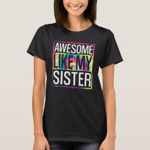 Awesome Like My Sister Tie Dye Design T-Shirt