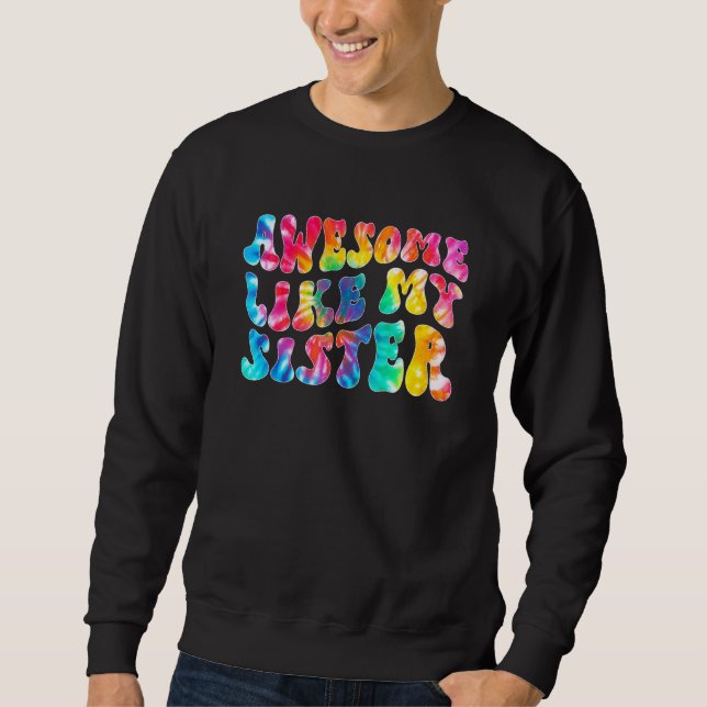 Awesome Like My Sister Tie Dye Family Matching Sis Sweatshirt (Front)