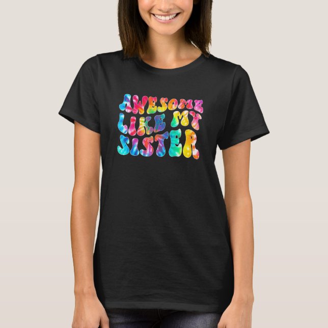Awesome Like My Sister Tie Dye Family Matching Sis T-Shirt (Front)