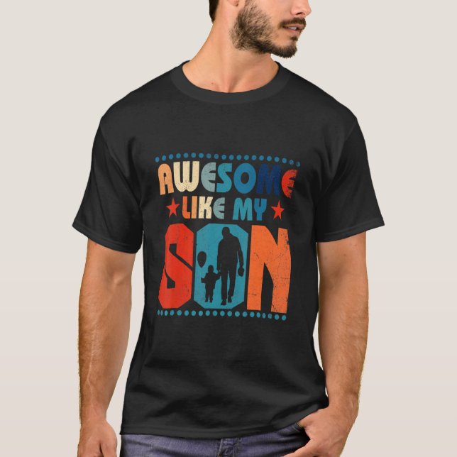 Awesome Like My Son Matching Family Apparel For Fa T-Shirt (Front)