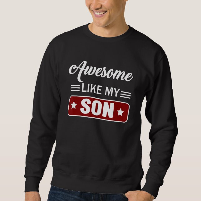 Awesome like my Son  Mom & Dad  from Son Sweatshirt (Front)