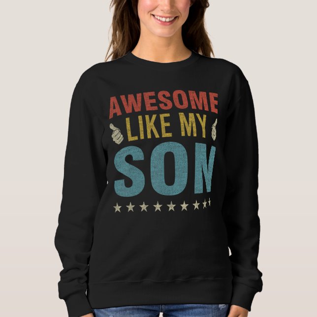 Awesome Like My Son Parents Day Mom Dad Joke Funny Sweatshirt (Front)