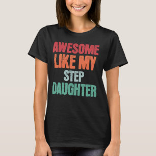 Awesome Like My Step Daughter Funny Fathers Day Mo T-Shirt