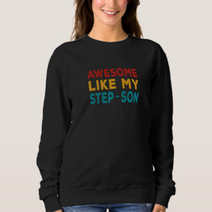 Awesome Like My Step Son Step Mum & Step Dad Retr Sweatshirt