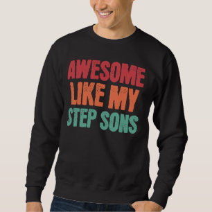 Awesome Like My Step Sons Funny Fathers Day Mother Sweatshirt