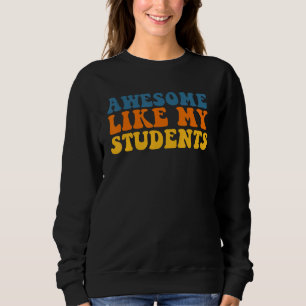 Awesome Like My Students Teaching Class Pride Comm Sweatshirt
