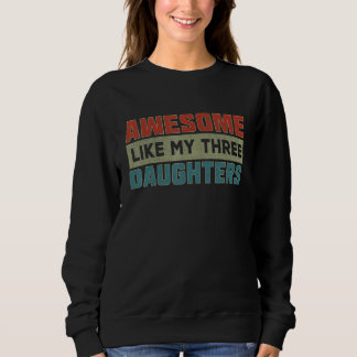 Awesome Like My Three Daughters  Parents' Day Sweatshirt