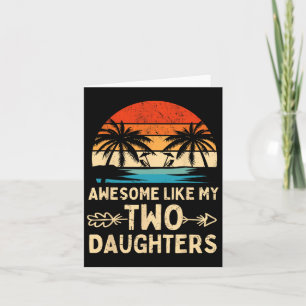 Awesome Like My Two Daughter Gifts Men Funny Fathe Card