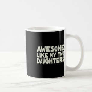 Awesome Like My Two Daughters Happy Father's Day D Coffee Mug