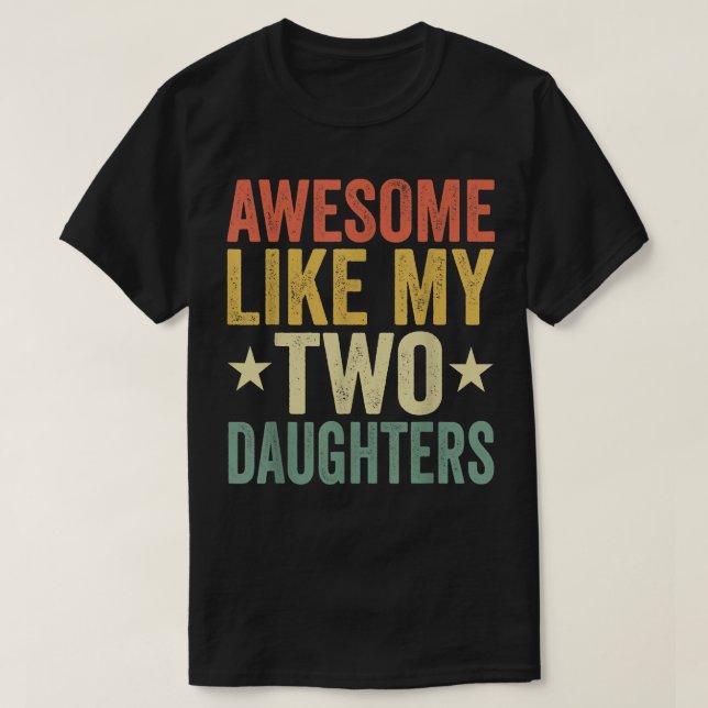 Awesome Like My Two Daughters Mum Dad Funny Parent T-Shirt (Design Front)