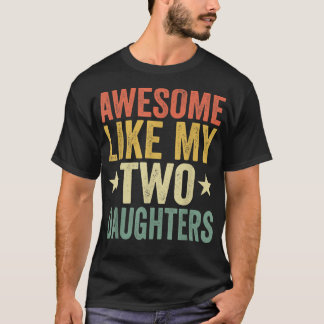 Awesome Like My Two Daughters Mum Dad Funny Parent T-Shirt