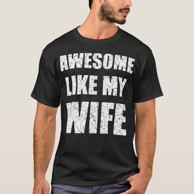 Awesome Like My Wife Funny Husband T-Shirt (Front)