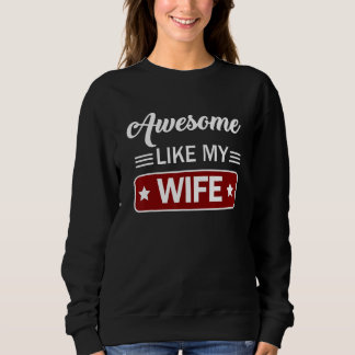 Awesome like my Wife  Mom & Dad Father s day Sweatshirt