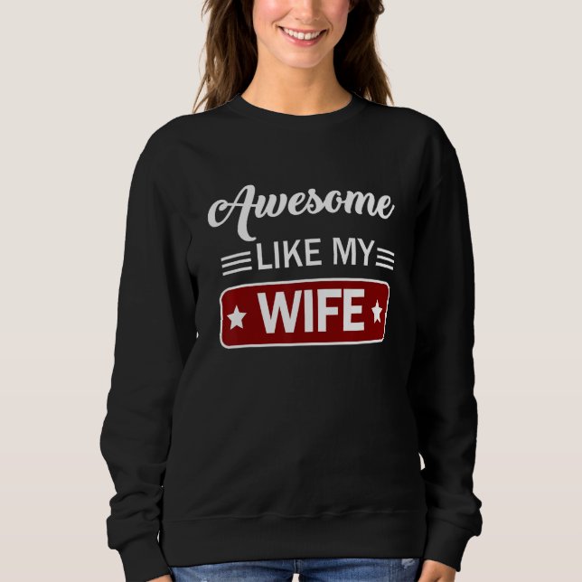 Awesome like my Wife  Mom & Dad Father s day Sweatshirt (Front)