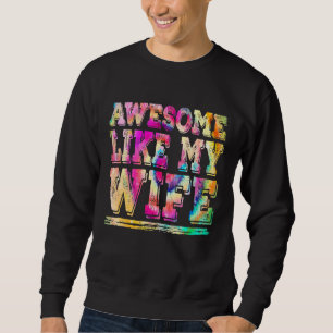Awesome Like My Wife Parents' Day Tie Dye Graphic Sweatshirt