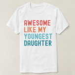 Awesome Like My Youngest Daughter Family Party T-Shirt<br><div class="desc">Awesome Like My Daughter. Funny Quote for all dads with daughters on father's day or birthday. Celebrate the awesomeness of your youngest daughter with this cute design, showcasing her vibrant spirit and infectious energy! Embrace the bond of love and joy with this adorable design, designed to reflect the incredible awesomeness...</div>