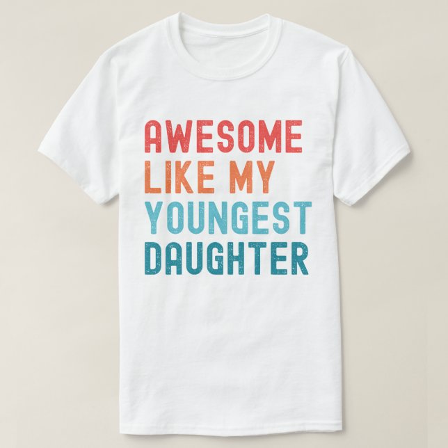 Awesome Like My Youngest Daughter Family Party T-Shirt (Design Front)