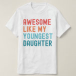 Awesome Like My Youngest Daughter Family Party T-Shirt<br><div class="desc">Awesome Like My Daughter. Funny Quote for all dads with daughters on father's day or birthday. Celebrate the awesomeness of your youngest daughter with this cute design, showcasing her vibrant spirit and infectious energy! Embrace the bond of love and joy with this adorable design, designed to reflect the incredible awesomeness...</div>