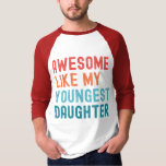 Awesome Like My Youngest Daughter Family Party T-Shirt<br><div class="desc">Awesome Like My Daughter. Funny Quote for all dads with daughters on father's day or birthday. Celebrate the awesomeness of your youngest daughter with this cute design, showcasing her vibrant spirit and infectious energy! Embrace the bond of love and joy with this adorable design, designed to reflect the incredible awesomeness...</div>