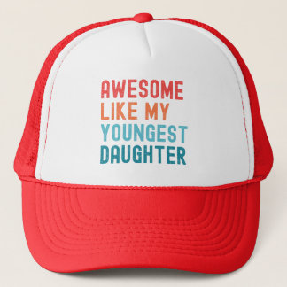 Awesome Like My Youngest Daughter Family Party Trucker Hat