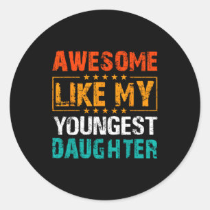 Awesome Like My Youngest Daughter Father’s Day Hum Classic Round Sticker