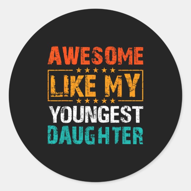 Awesome Like My Youngest Daughter Father’s Day Hum Classic Round Sticker (Front)