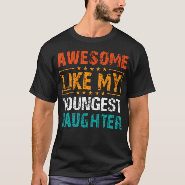 Awesome Like My Youngest Daughter Fathers Day Humo T-Shirt (Front)
