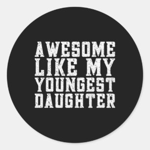 Awesome Like My Youngest Daughter Funny Fathers Da Classic Round Sticker
