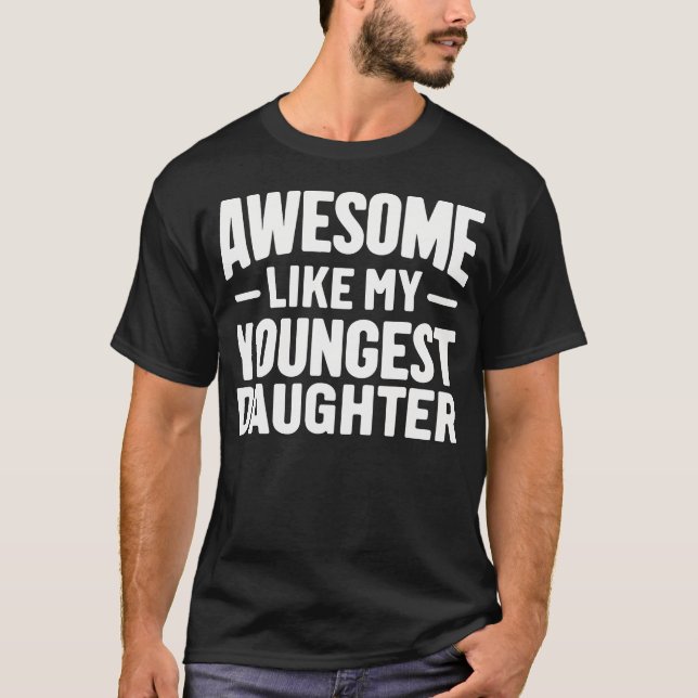 Awesome Like My Youngest Daughter Funny Fathers Da T-Shirt (Front)