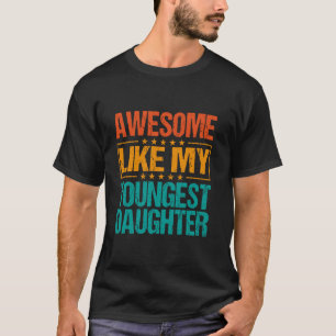 Awesome Like My Youngest Daughter Funny Fathers Da T-Shirt