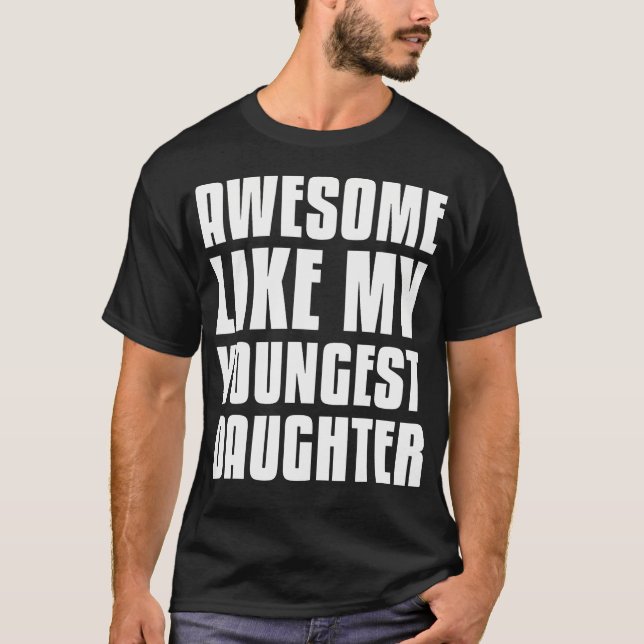 Awesome Like My Youngest Daughter Funny Fathers Da T-Shirt (Front)