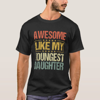 Awesome Like My Youngest Daughter Funny Fathers Da T-Shirt