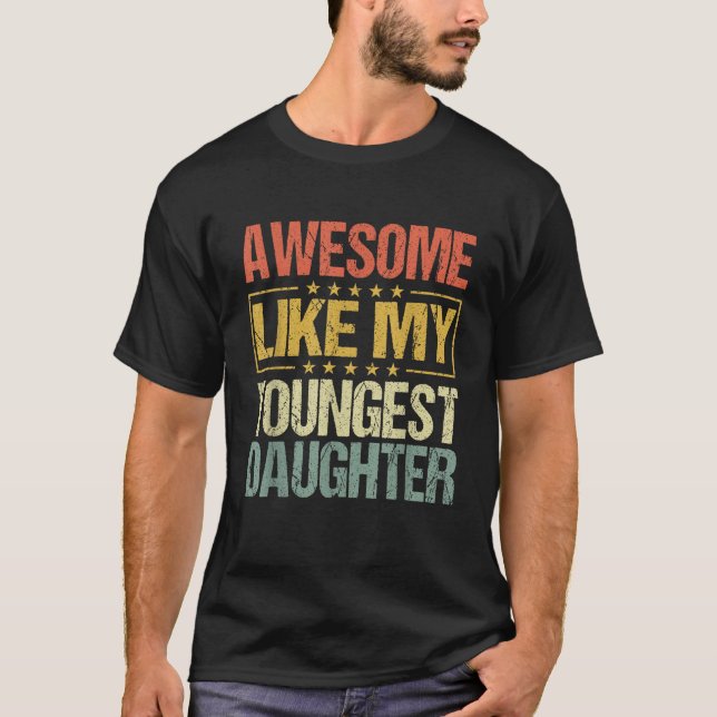 Awesome Like My Youngest Daughter Funny Fathers Da T-Shirt (Front)