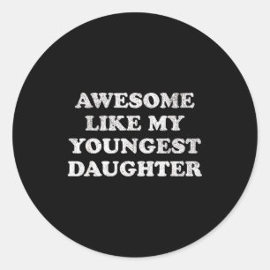 Awesome Like My Youngest Daughter Funny For Mom Da Classic Round Sticker