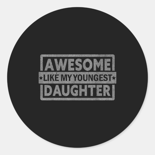 Awesome Like My Youngest Daughter Men Fathers Day  Classic Round Sticker (Front)