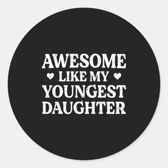 Awesome Like My Youngest Daughter Shirt Men Dad Fa Classic Round Sticker (Front)