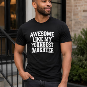 Awesome Like My Youngest Daughter T-Shirt