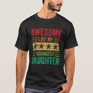 Awesome Like My Youngest Daughter Tees Parents Fat