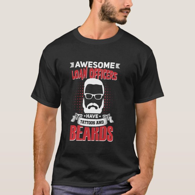 Awesome Loan Officers Job Coworker Tattoo Beard T-Shirt (Front)