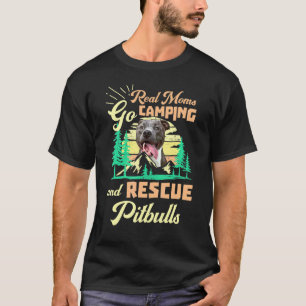 Awesome Moms Go Camping And Rescue Pitbulls Pet An T-Shirt