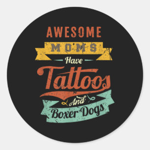 Awesome Moms Have Tattoos And Boxer Dogs Classic Round Sticker