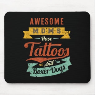 Awesome Moms Have Tattoos And Boxer Dogs Mouse Pad