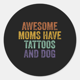 Awesome Moms Have Tattoos And Dog Rerto Vintage _1 Classic Round Sticker