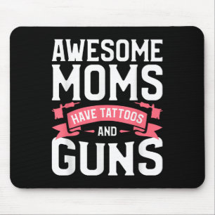 Awesome Moms Have Tattoos And Guns Tattoo Lover Mouse Pad