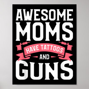 Awesome Moms Have Tattoos And Guns Tattoo Lover Poster