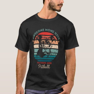 Awesome Moms Have Tattoos And Pitbull Vintage Mum T-Shirt